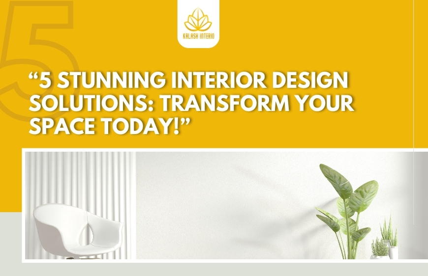 "5 Stunning Interior Design Solutions: Transform Your Space Today!"