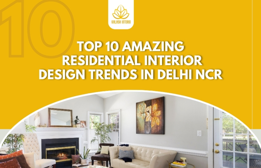 Top 10 amazing Residential Interior Design Trends in Delhi NCR