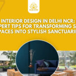 INTERIOR DESIGN IN DELHI NCR: 7 EXPERT TIPS FOR TRANSFORMING SMALL SPACES INTO STYLISH SANCTUARIES