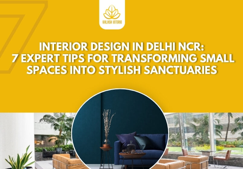 INTERIOR DESIGN IN DELHI NCR: 7 EXPERT TIPS FOR TRANSFORMING SMALL SPACES INTO STYLISH SANCTUARIES