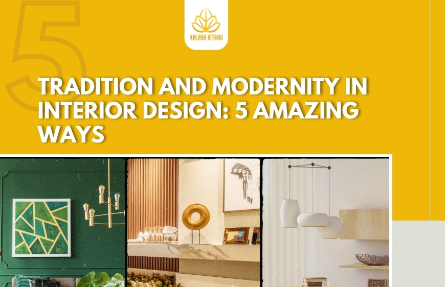 Tradition and Modernity in Interior Design: 5 amazing ways