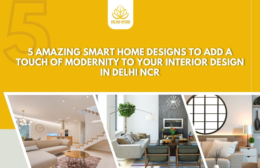 5 amazing smart home designs to add a touch of modernity to your interior design in Delhi NCR