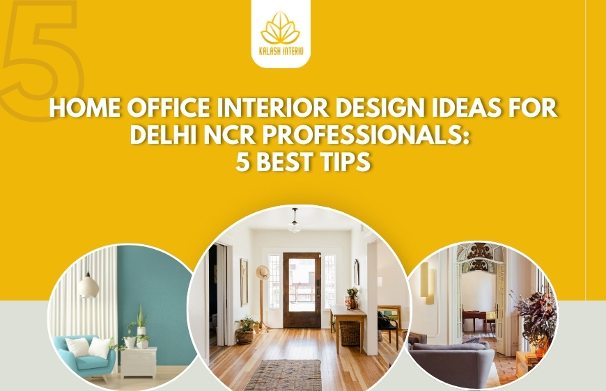 Home Office Interior Design Ideas for Delhi NCR Professionals: 5 best tips