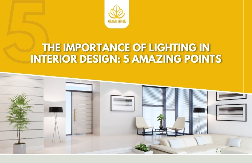 The Importance of Lighting in Interior Design: 5 amazing points