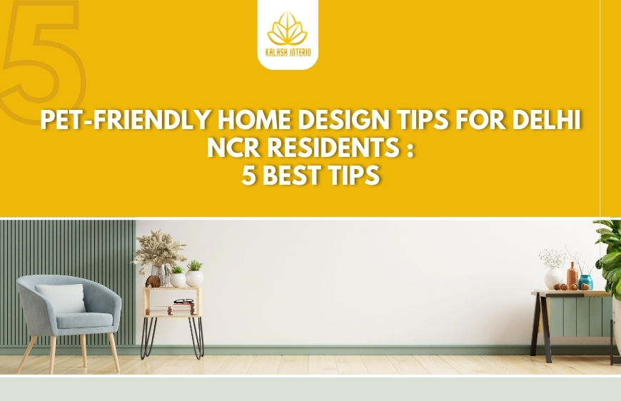 Pet-friendly Home Design Tips for Delhi NCR Residents : 5 best tips