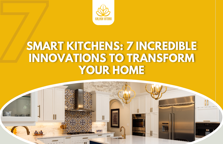 Smart Kitchens: 7 Incredible Innovations to Transform Your Home